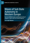 Waves of Sub-State Autonomy in Western Europe: Territorial Mobilisation and Restructuring in Belgium, Spain and the United Kingdom