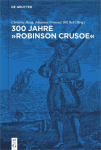 300 Jahre Robinson Crusoe: Ein Weltbestseller und seine Rezeptionsgeschichte