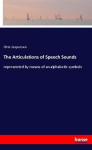 The Articulations of Speech Sounds: represented by means of an alphabetic symbols
