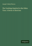 The Tendring Hundred in the Olden Time. A Series of Sketches