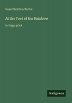 At the Foot of the Rainbow: in large print