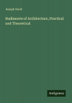 Rudiments of Architecture, Practical and Theoretical