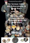 Gummimaske! The German Linien- and Rahmenmaske in World War I. A photographic documentation of original gas masks and accessories