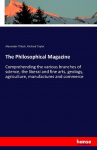 The Philosophical Magazine: Comprehending the various branches of science, the liberal and fine arts, geology, agriculture, manufactures and commerce