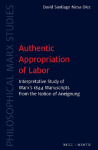 Authentic Appropriation of Labor: Interpretative Study of Marxs 1844 Manuscripts from the Notion of Aneignung