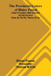 The provincial letters of Blaise Pascal: A new translation, with historical introduction and notes, by the Rev. Thomas MCrie