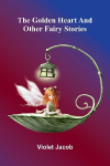 The golden heart, and other fairy stories