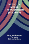 Lorenzo de Medici, the Magnificent (Volume 2)