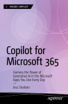 Copilot for Microsoft 365: Harness the Power of Generative AI in the Microsoft Apps You Use Every Day