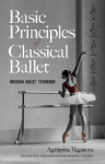 Basic Principles of Classical Ballet: Russian Ballet Technique