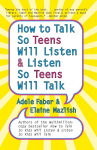 How to Talk So Teens Will Listen and Listen So Teens Will Talk