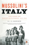 Mussolinis Italy: Life Under the Fascist Dictatorship, 1915-1945