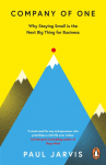 Company of One: Why Staying Small is the Next Big Thing for Business