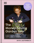 The Money-Saving Garden Year: A Month-by-month Guide to a Great Garden that Costs Less