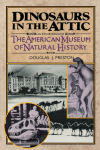 Dinosaurs in the Attic: An Excursion Into the American Museum of Natural History