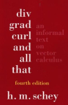 Div, Grad, Curl and All That - An Informal Text on  Vector Calculus 4e: An Informal Text on Vector Calculus