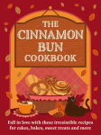 A Cinnamon Bun Cookbook: Recipes for irresistible cakes, bakes, sweet treats and more
