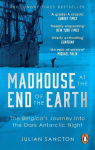 Madhouse at the End of the Earth: The Belgicas Journey into the Dark Antarctic Night