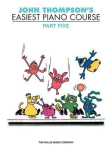 John Thompson's Easiest Piano Course - Part 5 Beginner Piano Method Book with Step by Step Instruction for Children Featuring and Sight Reading Skills Foundational Learning Resource for Students