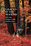 Graced by the Seasons: Fall and Winter in the Northwoods