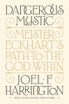 Dangerous Mystic: Meister Eckharts Path to the God Within