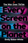 Every Screen on the Planet: The War Over Tiktok