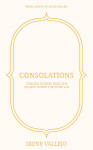 Consolations: Timeless Wisdom from the Ancient World for Every Day