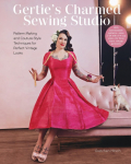 Gerties Charmed Sewing Studio: Pattern Making and Couture-Style Techniques for Perfect Vintage Looks
