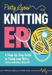 Patty Lyons' Knitting Er: A Step-by-Step Guide to Fixing Your Knits, Before and After Bind off: A Step-by-Step Guide to Fixing Your Knits, Before and After Bind off