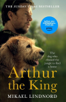 Arthur the King: The Dog Who Crossed the Jungle to Find a Home