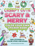 The Creepy Cute Scary & Merry Color Your Own Sticker Book: 500+ Stickers to Color, Stick, and Share!