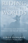 Riding Between the Worlds: Expanding Our Potential Through the Way of the Horse