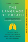 The Language of Breath: Discover Better Emotional and Physical Health Through Breathing and Self-Awareness--With 20 Holistic Breathwork Practices