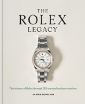 The Rolex Legacy: The history of Rolex through 120 seminal and rare watches: the perfect luxury Christmas gift