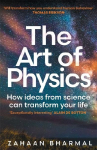 The Art of Physics: How ideas from science can transform your life