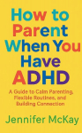 How to Parent When You Have ADHD