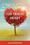 Spiritual Realities and the Tribal Heart: How to Cleanse and Restore Your Generational Line