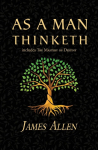 As a Man Thinketh - the Original 1902 Classic (includes the Mastery of Destiny) (Readers Library Classics)