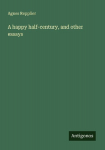 A happy half-century, and other essays