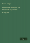 Driven from Home; Or, Carl Crawfords Experience: in large print