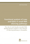 Functional analysis of Loqs and R2D2 in small RNA silencing pathways: The role of small double-stranded RNA binding domain proteins in the network of silencing pathways in Drosophila