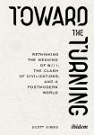 Toward the Turning: Rethinking the Meaning of 9/11, the Clash of Civilizations, and a Postmodern World