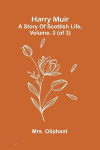 Harry Muir: A Story Of Scottish Life, Vol. 3 (Of 3)