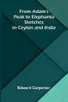 From Adams Peak to Elephanta: Sketches in Ceylon and India