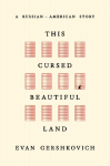 This Cursed Beautiful Land: A Russian-American Story