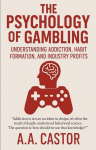 The Psychology of Gambling: Understanding Addiction, Habit Formation, and Industry Profits