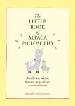 The Little Book of Alpaca Philosophy: A calmer, wiser, fuzzier way of life