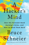 A Hackers Mind: How the Powerful Bend Societys Rules, and How to Bend them Back
