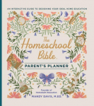 The Homeschool Bible Parents Planner: An Interactive Guide to Designing Your Ideal Home Education