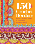 150+ Crochet Borders: Edgings and Decorative Finishes for Every Project--Inspired by Cities Around the World